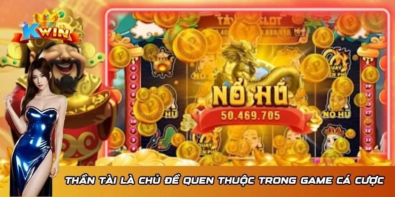 Nổ Hũ Thần Tài Online Kwin - Bí Mật Nhanh Trúng Jackpot 2 Thần Tài là chủ đề quen thuộc trong game cá cược